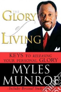 The Glory of Living and Study Guide libro in lingua di Munroe Myles