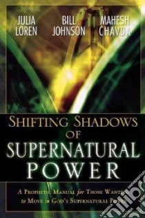 Shifting Shadows of Supernatural Power libro in lingua di Loren Julia C., Chavda Mahesh, Johnson Bill