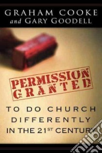 Permission Is Granted to Do Church Differently in the 21st Century libro in lingua di Cooke Graham, Goodell Gary