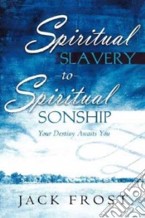 Spiritual Slavery to Spiritual Sonship libro in lingua di Frost Jack