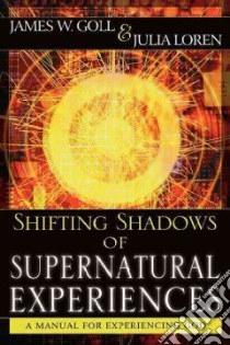 Shifting Shadows of Supernatural Experience libro in lingua di Goll James, Loren Julia