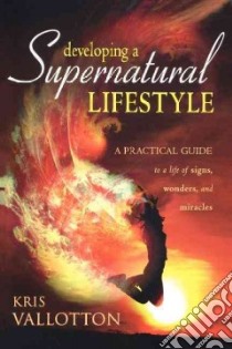 Developing a Supernatural Lifestyle libro in lingua di Vallotton Kris