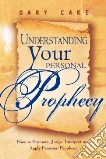 Understanding Your Personal Prophecy libro in lingua di Cake Gary