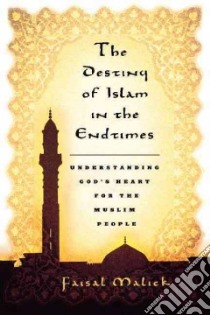 The Destiny of Islam in the End Times libro in lingua di Malick Faisal