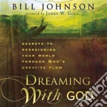 Dreaming With God libro in lingua di Johnson Bill, Goll James W. (FRW)