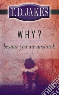 Why? Because You're Anointed! libro in lingua di Jakes T. D.