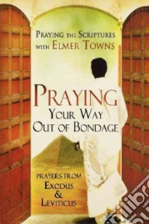 Praying Your Way Out of Bondage libro in lingua di Towns Elmer L.