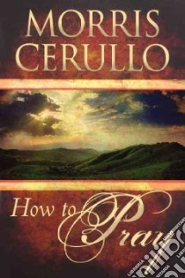 How to Pray libro in lingua di Cerullo Morris