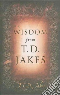 Wisdom from T. D. Jakes libro in lingua di Jakes T. D.