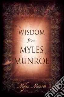 Wisdom from Myles Munroe libro in lingua di Munroe Myles