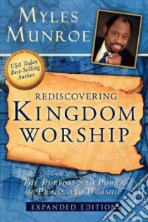 Rediscovering Kingdom Worship libro in lingua di Munroe Myles