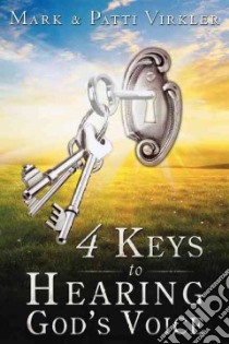 4 Keys to Hearing God's Voice libro in lingua di Virkler Mark, Virkler Patti