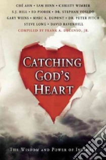 Catching God's Heart libro in lingua di DeCenso Frank Jr. (COM), Ahn Che, Hinn Sam, Wimber Christy, Hill S. J.
