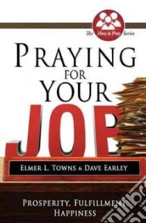 Praying for Your Job libro in lingua di Towns Elmer L., Earley David