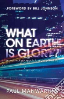 What on Earth Is Glory? libro in lingua di Manwaring Paul, Johnson Bill (FRW)