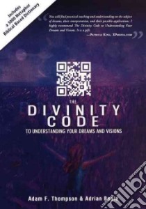 The Divinity Code to Understanding Your Dreams and Visions libro in lingua di Thompson Adam F., Beale Adrian, King Patricia (FRW)