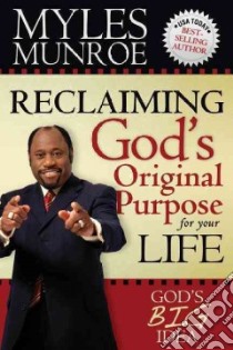 Reclaiming God's Original Purpose for Your Life libro in lingua di Munroe Myles