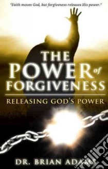 The Power of Forgiveness libro in lingua di Adams Brian