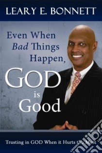 Even When Bad Things Happen, God Is Good libro in lingua di Bonnett Leary E. Dr.