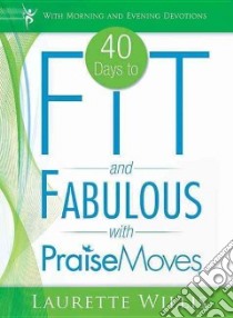 40 Days to Fit and Fabulous With Praise Moves libro in lingua di Willis Laurette