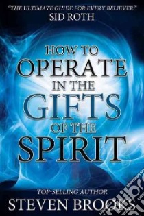 How to Operate in the Gifts of the Spirit libro in lingua di Brooks Steven