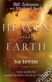 When Heaven Invades Earth for Teens libro in lingua di Johnson Bill, Seth Michael