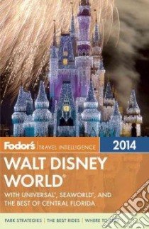 Fodor's Walt Disney World 2014 libro in lingua di Fodor's Travel Publications Inc. (COR), Bradshaw Kate, Gindin Rona, Greenhill-Taylor Jennifer, Hess Jennie