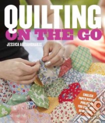 Quilting on the Go libro in lingua di Alexandrakis Jessica