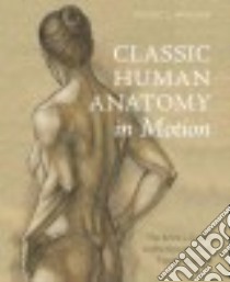 Classic Human Anatomy in Motion libro in lingua di Winslow Valerie L.