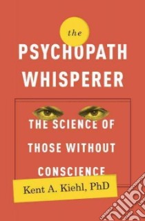 The Psychopath Whisperer libro in lingua di Kiehl Kent A. Ph.d.