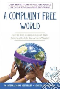 A Complaint Free World libro in lingua di Bowen Will