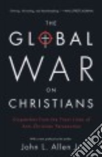 The Global War on Christians libro in lingua di Allen John L. Jr.