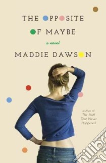 The Opposite of Maybe libro in lingua di Dawson Maddie