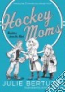 Hockey Moms libro in lingua di Bertuzzi Julie, Jenkins Anthony (ILT)