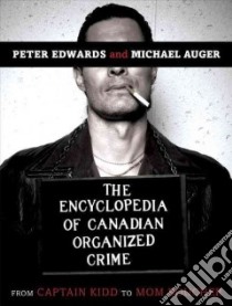 The Encyclopedia of Canadian Organized Crime libro in lingua di Edwards Peter, Auger Michel