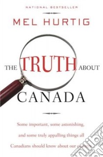 The Truth About Canada libro in lingua di Hurtig Mel