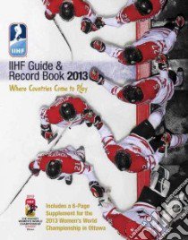 IIHF Guide & Record Book 2013 libro in lingua di Podnieks Andrew (EDT), Nordmark Birger (EDT)