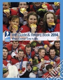IIHF Guide and Record Book 2014 libro in lingua di Podnieks Andrew (EDT), Nordmark Birger (CON)