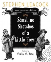 Sunshine Sketches of a Little Town libro in lingua di Leacock Stephen, Bates Wesley W. (ILT)