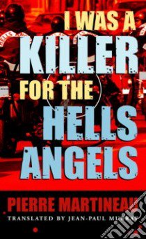 I Was a Killer for the Hells Angels libro in lingua di Martineau Pierre, Murray Jean-Paul (TRN)