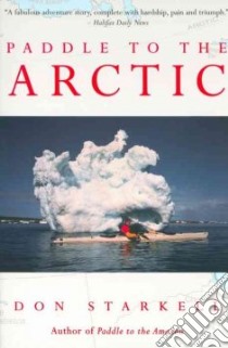 Paddle to the Arctic libro in lingua di Starkell Don