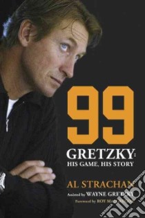 99 libro in lingua di Strachan Al, Gretzky Wayne (CON), MacGregor Roy (FRW)