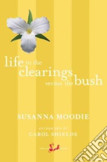 Life in the Clearings Versus the Bush libro in lingua di Moodie Susanna, Shields Carol (AFT)