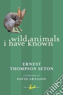 Wild Animals I Have Known libro in lingua di Seton Ernest Thompson, Arnason David (AFT)