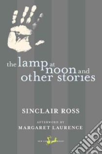 The Lamp at Noon and Other Stories libro in lingua di Ross Sinclair, Laurence Margaret (AFT)