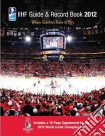 IIHF Guide & Record Book 2012 libro in lingua di Podnieks Andrew (EDT), Nordmark Birger (CON)