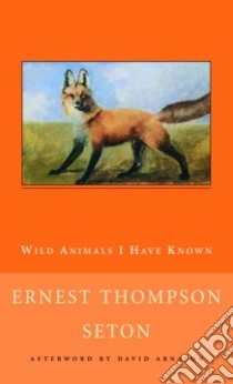 Wild Animals I Have Known libro in lingua di Seton Ernest Thompson