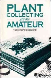 Plant Collecting for the Amateur libro in lingua di Brayshaw T. Christopher