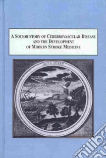 A Sociohistory of Cerebrovascular Disease and the Development of Modern Stroke Medicine libro in lingua di Daneski Katharine, Jones Ian Rees (FRW)
