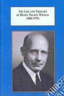 The Life and Thought of Henry Nelson Wieman (1884-1975) libro in lingua di Peden Creighton, Hepler Cedric L. (FRW)
